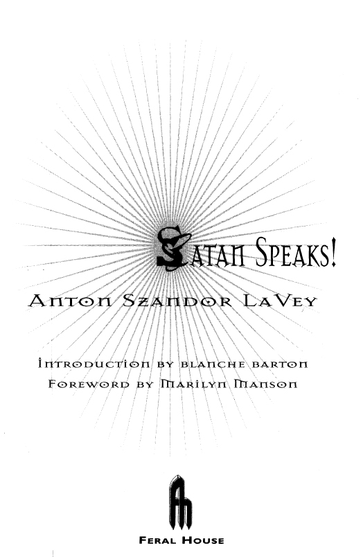 Satan Speaks 1998 by Anton Szandor LaVey Foreword 1998 by Marilyn Manson - photo 1