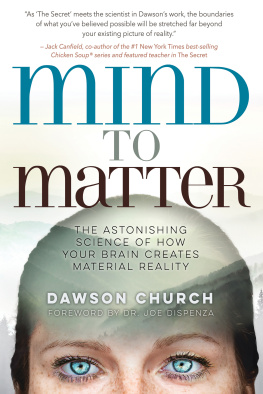 Church Dawson - Mind to matter: the astonishing science of how your brain creates material reality