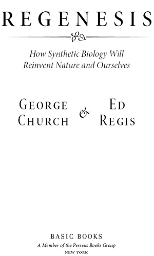 Copyright 2012 by George Church and Ed Regis Hardcover first published in - photo 1