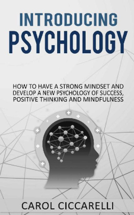 Carol Ciccarelli - Introducing psychology: How to have a strong mindset and develop a new psychology of success, positive thinking and mindfulness