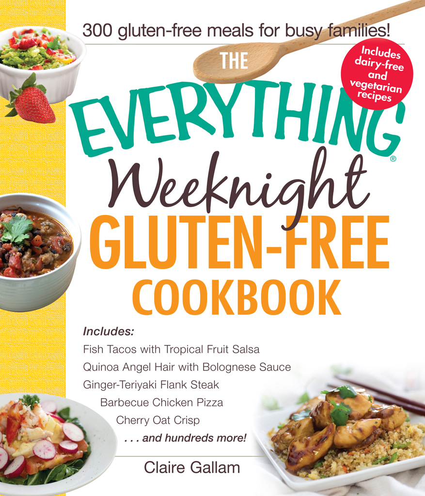 THE WEEKNIGHT GLUTEN-FREE COOKBOOK Claire Gallam Avon Massachusetts - photo 1