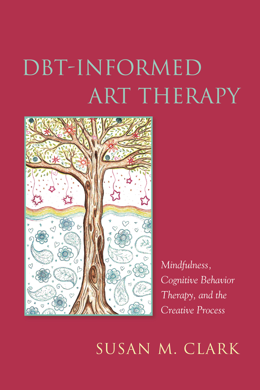 DBT-INFORMED ART THERAPY Mindfulness Cognitive Behavior Therapy and the - photo 1