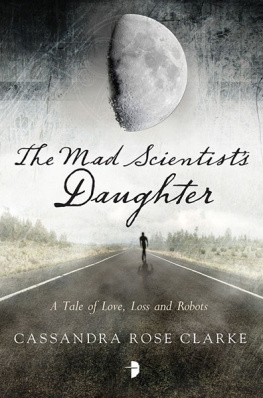 Clarke The Mad Scientists Daughter-A Tale of Love, Loss and Robots