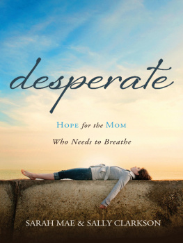 Clarkson Sally - Desperate: hope for the mom who needs to breathe