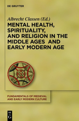 Albrecht Classen (editor) - Mental Health, Spirituality, and Religion in the Middle Ages and Early Modern Age