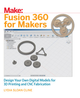 Cline Make: Fusion 360 for makers: design your own digital models for 3D printing and CNC fabrication