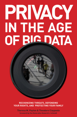 Claypoole Theodore Privacy in the age of big data: recognizing threats, defending your rights, and protecting your family