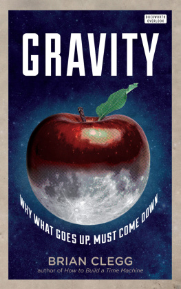 Clegg Gravity: How the Weakest Force in the Universe Shaped Our Live
