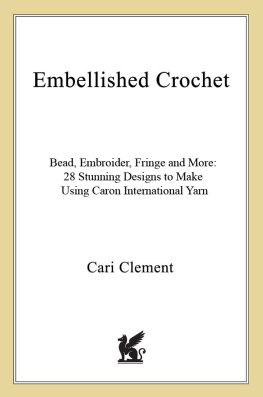 Clement - Embellished crochet: bead, embroider, fringe, and more: 30 stunning designs to make using Caron International Yarn