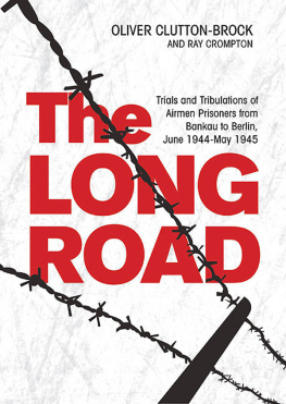 Clutton-Brock Oliver The long road: trials and tribulations of airmen prisoners from Bankau to Berlin, June 1944-May 1945