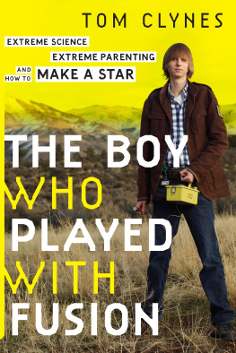 Clynes Tom - The boy who played with fusion: extreme science, extreme parenting, and how to make a star