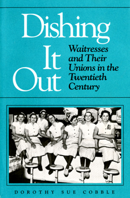 Cobble - Dishing it out: waitresses and their unions in the twentieth century