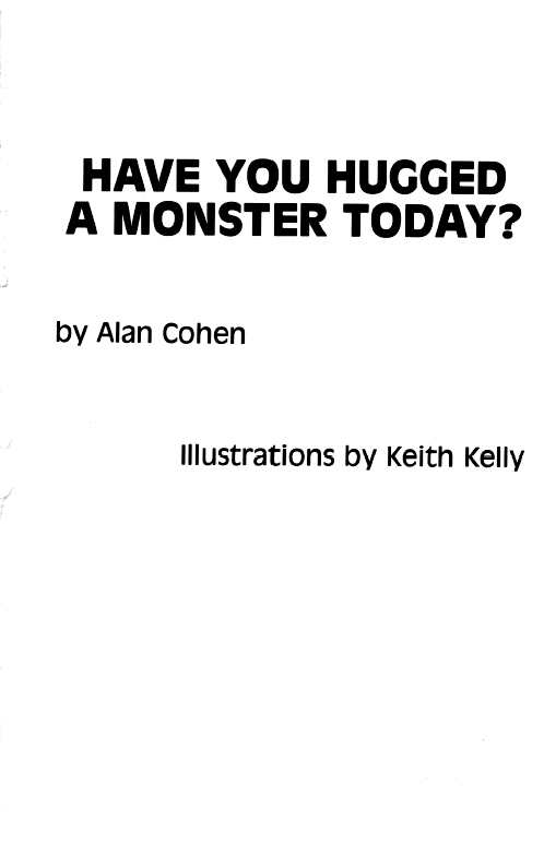 HAVE YOU HUGGED A MONSTER TODAY A Course in Healing Relationships Copyright - photo 1