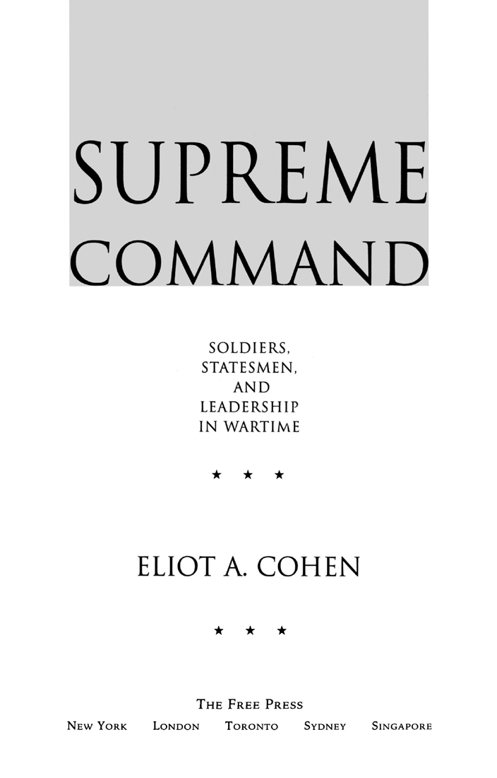 Supreme Command Soldiers Statesmen and Leadership in Wartime - image 3