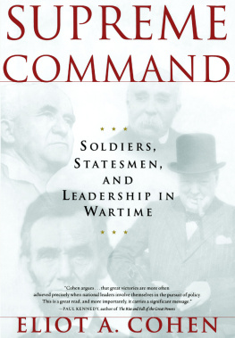 Cohen Eliot - Supreme Command: Soldiers, Statesmen and Leadership in Wartime