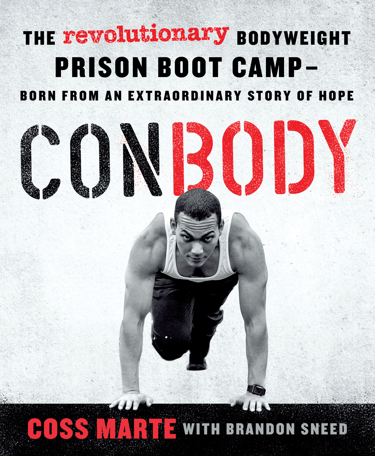 CON BODY The Revolutionary Bodyweight Prison Boot Camp Born from an - photo 1