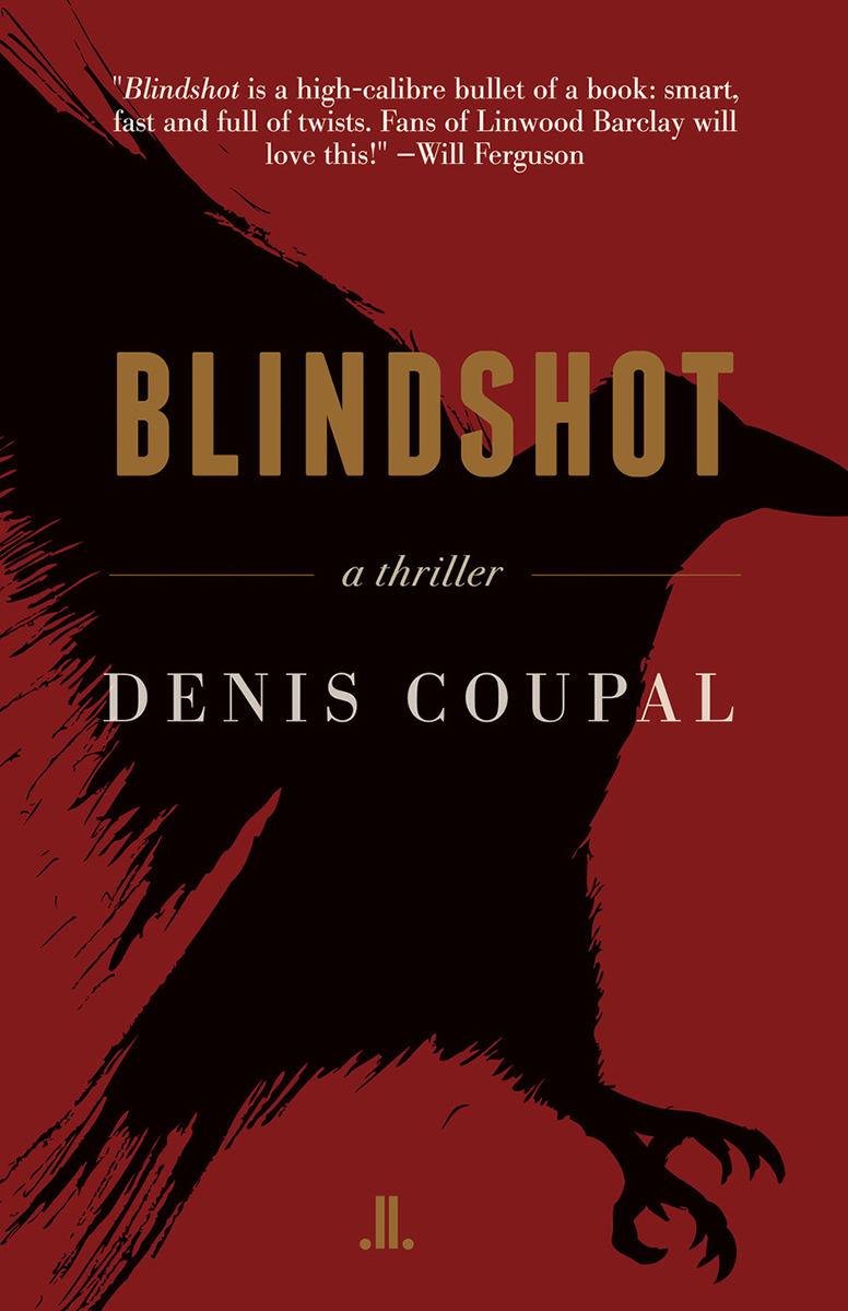 BLINDSHOT ll BLINDSHOT A THRILLER DENIS COUPAL ll Copyright - photo 1