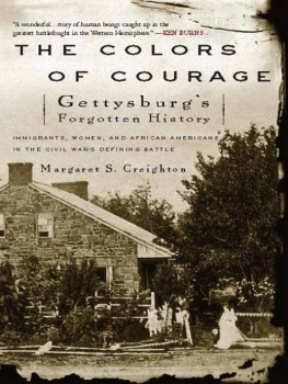 Creighton - The colors of courage: Gettysburgs forgotten history: immigrants, women, and African-Americans in the Civil Wars defining battle