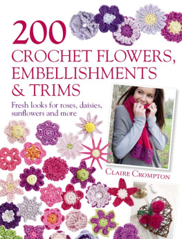 Crompton 200 crochet flowers, embellishments & trims: fresh looks for roses, daisies, sunflowers and more