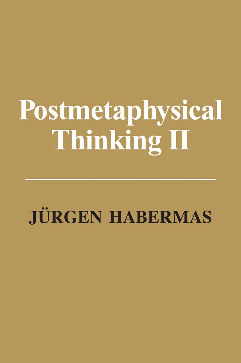 Postmetaphysical Thinking II Essays and Replies Jrgen Habermas Translated by - photo 1