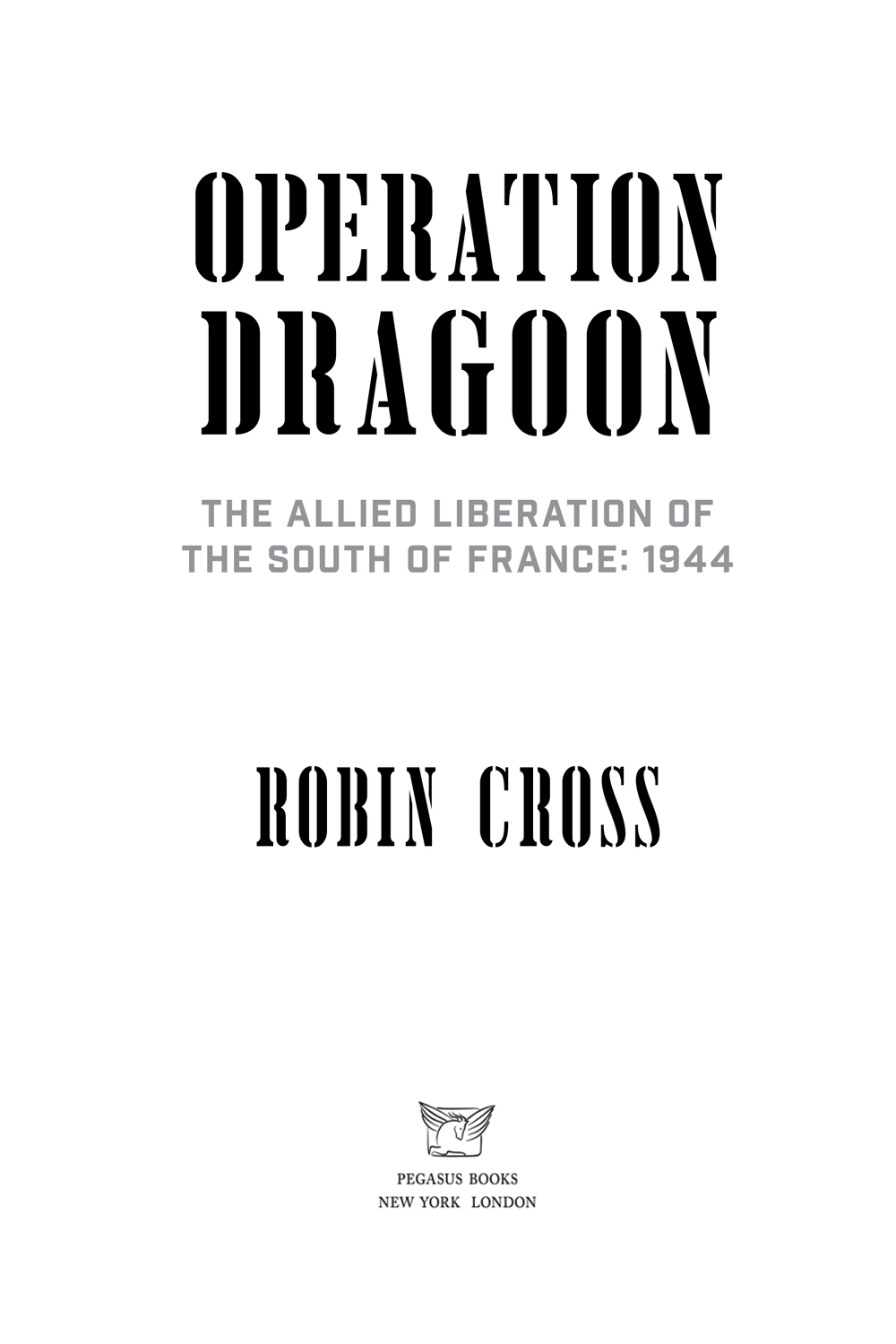 OPERATION DRAGOON Pegasus Books Ltd 148 W 37th Street 13th Floor New York NY - photo 2