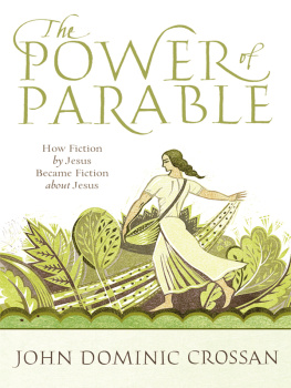 Crossan John Dominic - The power of parable: how fiction by Jesus became fiction about Jesus