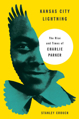 Crouch Stanley - Kansas City lightning: the rise and times of Charlie Parker