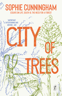 Cunningham - City of trees: essays on life, death & the need for a forest