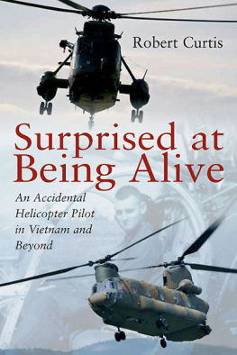 Curtis - Surprised at being alive an accidental helicopter pilot in Vietnam and beyond