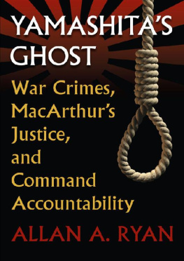 Allan A. Ryan - Yamashitas Ghost: War Crimes, MacArthurs Justice, and Command Accountability (Modern War Studies)