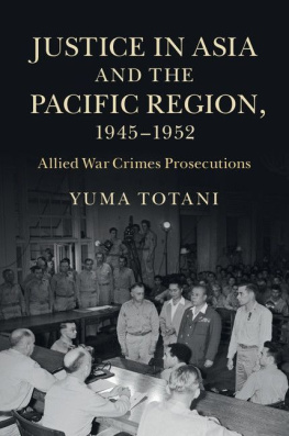 Yuma Totani - Justice in Asia and the Pacific Region, 1945–1952: Allied War Crimes Prosecutions