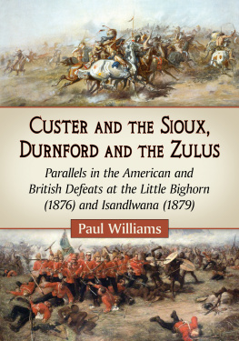 Custer George Armstrong - Custer and the Sioux, Durnford and the Zulus: parallels in the American and British defeats at the Little Bighorn (1876) and Isandlwana (1879)