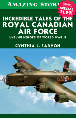 Cynthia Faryon Incredible tales of the Royal Canadian Air Force: unsung heroes of World War II