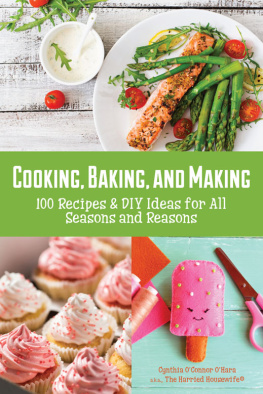 Cynthia OConnor OHara - Cooking, baking, and making: 100 recipes and DIY ideas for all seasons and reasons