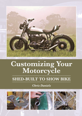 Daniels - Customizing Your Motorcycle: Shed-Built to Show Bike