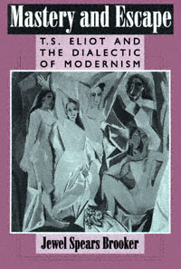 title Mastery and Escape TS Eliot and the Dialectic of Modernism - photo 1