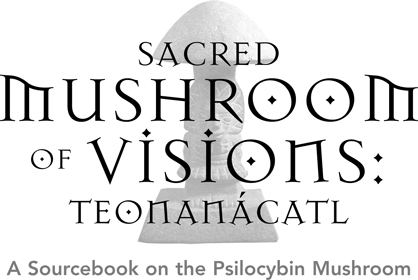 Sacred mushroom of visions teonancatl a sourcebook on the psilocybin mushroom - image 1