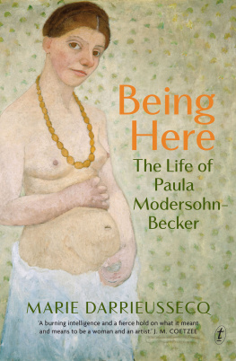 Darrieussecq Marie Being here: the life of Paula Modersohn-Becker