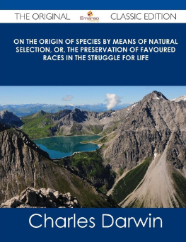 Darwin - On the Origin of Species by Means of Natural Selection / or the Preservation of Favoured Races in the Struggle for Life