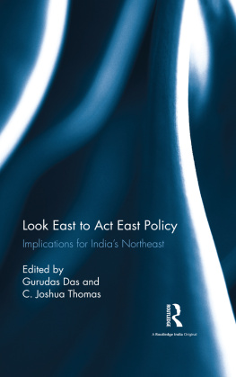 Das Gurudas - Look east to act east policy. Implications for Indias Northeast