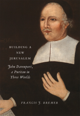 Davenport John - Building a new Jerusalem: John Davenport, a Puritan in three worlds