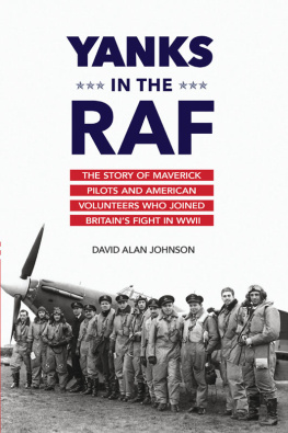 David Alan Johnson - Yanks in the RAF: the story of maverick pilots and American volunteers who joined Britains fight in WWII
