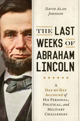 David Alan Johnson - The last weeks of Abraham Lincoln: from the second inauguration to Fords Theatre