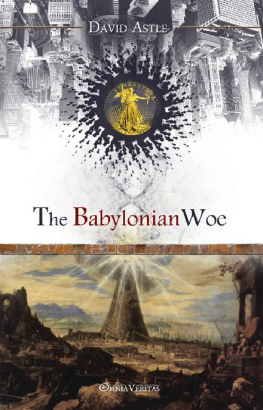David Astle - The babylonian woe: a study of the origin of certain banking practices and of their effect on the events of ancient history, written in the light of the present day