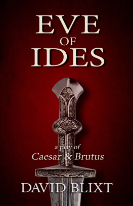 David Blixt Eve of Ides: a play of Caesar and Brutus