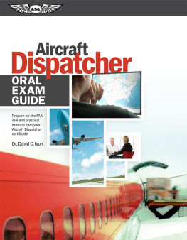 David C. Ison Aircraft dispatcher oral exam guide: prepare for the FAA practical exam to earn your aircraft dispatcher certificate
