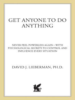 David J. Lieberman - Get anyone to do anything and never feel powerless again: psychological secrets to predict, control, and influence every situation