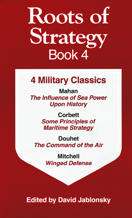 Roots of Strategy Book 4 4 Military Classics Mahan THE INFLUENCE OF SEA - photo 1