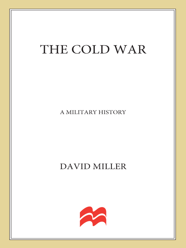 THE COLD WAR A Military History David Miller The author and publisher - photo 1