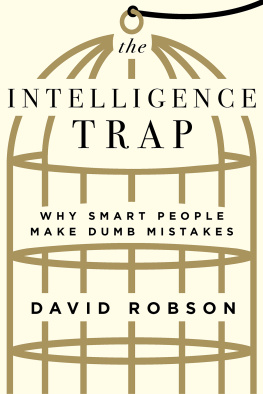 David Robson - The intelligence trap: why smart people make stupid mistakes - and how to make wiser decisions